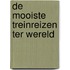 DE MOOISTE TREINREIZEN TER WERELD