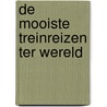 DE MOOISTE TREINREIZEN TER WERELD by T. Savio