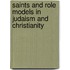 SAINTS AND ROLE MODELS IN JUDAISM AND CHRISTIANITY