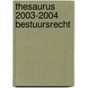 THESAURUS 2003-2004 BESTUURSRECHT door Onbekend