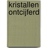 KRISTALLEN ONTCIJFERD door Onbekend
