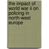 THE IMPACT OF WORLD WAR II ON POLICING IN NORTH-WEST EUROPE door C. Fijnaut