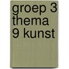 groep 3 thema 9 Kunst door Kim van der Zouw