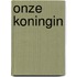 Onze koningin
