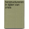 Herstructureren in tijden van crisis by Unknown