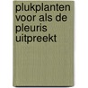 Plukplanten voor als de pleuris uitpreekt door Roos Boum