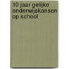 10 jaar gelijke onderwijskansen op school by Unknown