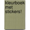 Kleurboek met stickers! door Onbekend