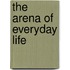 The arena of everyday life