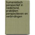 Humanistisch perspectief in Nederland, praktijken perspectieven en verbindingen