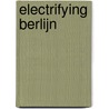 Electrifying Berlijn door Leo Blokhuis
