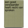Een goed verstaander heeft recht van spreken by Lambert Boot