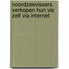 Noordzeevissers verkopen hun vis zelf via internet by Roy Wubben