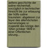 Aeltere Geschichte Der Saline Reichenhall, Vorzüglich In Technischer Hinsicht Bis Zur Erbauung Der Hülfs-saline Traunstein: Abgelesen Zur Feyer Des Allerhöchsten Namenstages Sr. Majestät Des Königs Den 12ten October 1809 In Einer Öffentlichen Sitzung... by Mathias Von Flurl