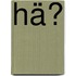 Hä?