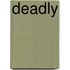 Deadly