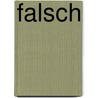 Falsch by Gerd Schilddorfer