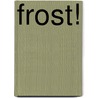 Frost! by Guy Graybill