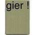 Gier !