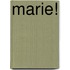 Marie!