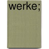 Werke; by Von Johann Wolfgang Goethe