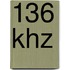 136 Khz