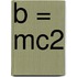 B = Mc2