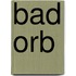 Bad Orb