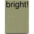 Bright!