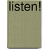 Listen!