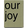 Our Joy door Kenneth Schenck
