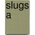Slugs A