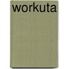 Workuta door Horst Bienek