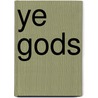 Ye Gods by Helen Britt