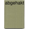 Abgehakt by Gabriele Von Braun