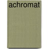 Achromat by Jesse Russell