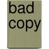 Bad Copy