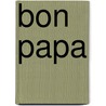 Bon Papa door Bernard Diederich