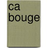 Ca Bouge door Nathalie Bélineau