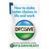 Decisive by Dan Heath