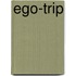 Ego-Trip