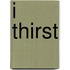 I Thirst