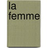 La Femme by . Anonymous