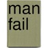 Man Fail