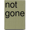 Not Gone by Catherine Kapahi