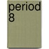 Period 8