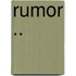 Rumor ..