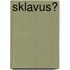 Sklavus?