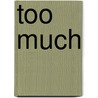 Too Much by Karen C. Bear
