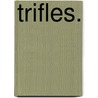 Trifles. door Edwin Utley